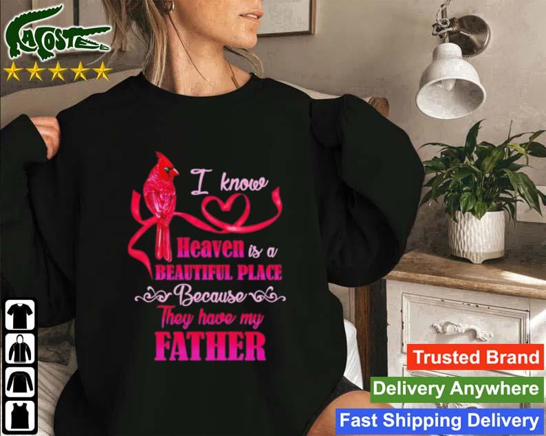 I Know Heaven Is A Beautiful Place Because They Have My Father Sweatshirt