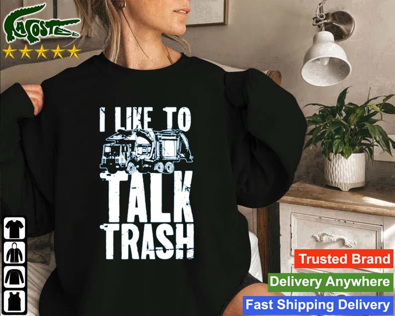 I Like To Talk Trash Sweatshirt