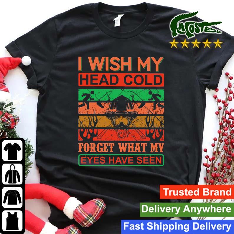 I Wish My Head Cold Forget What My Eyes Have Seen Sweats Shirt