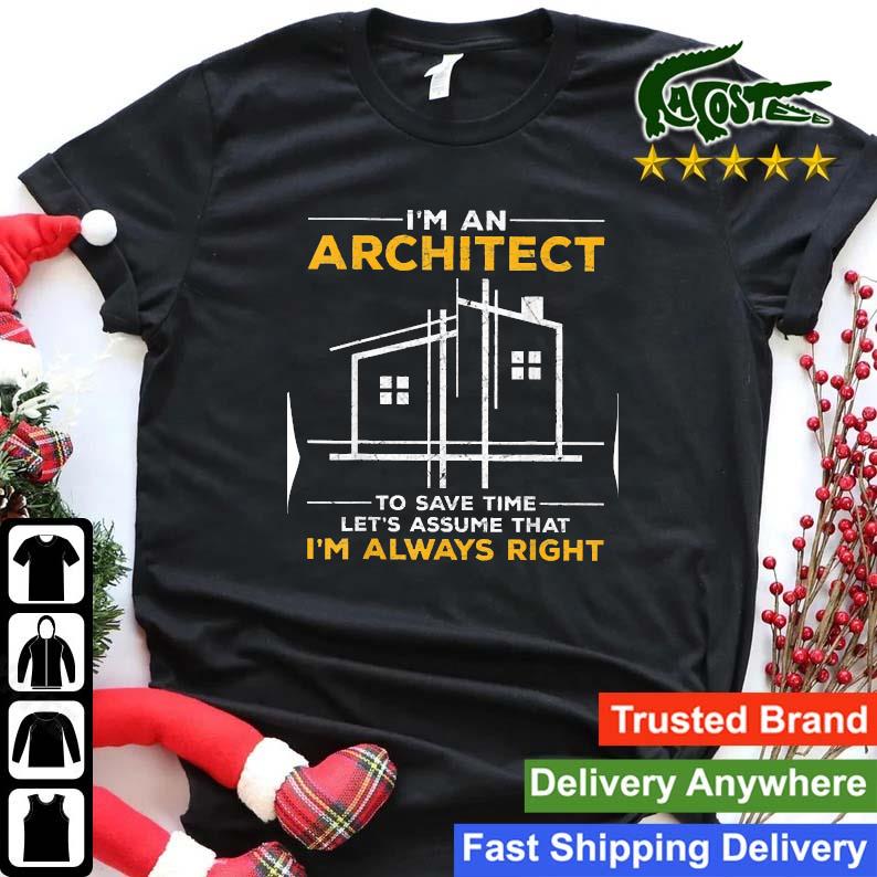 I'm An Architect To Save Time Let's Assume That I'm Always Right Sweats Shirt
