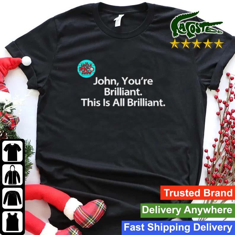 John You're Brilliant This Is All Brilliant Sweats Shirt