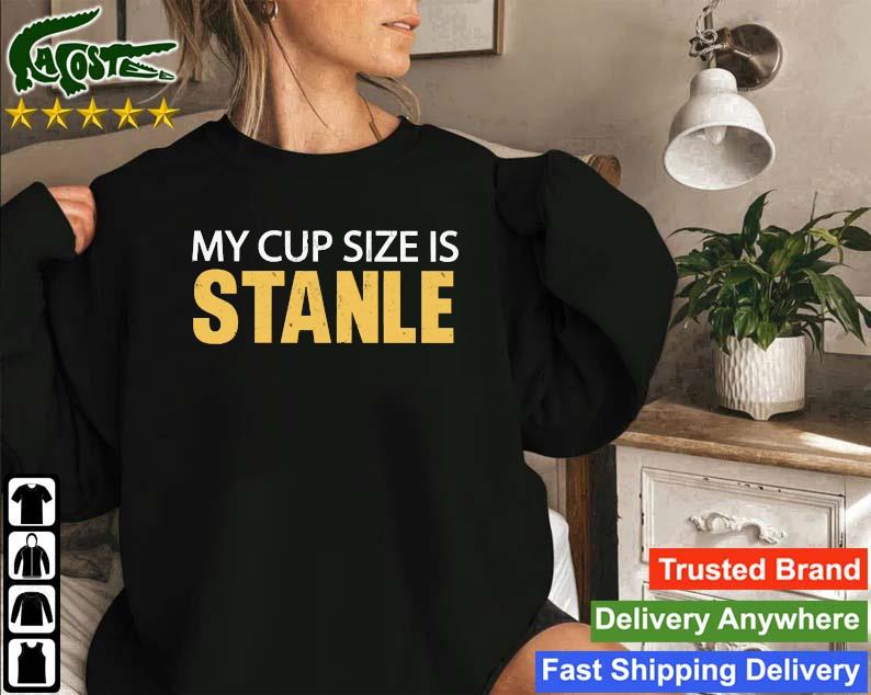 My Cup Size Is Stanley Sweatshirt