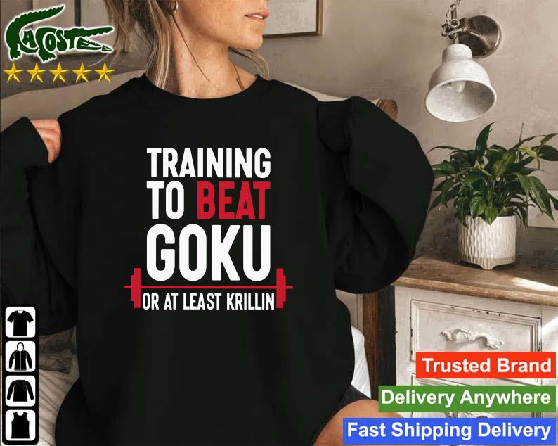 Official Training To Beat Goku Or At Least Krillin Sweatshirt