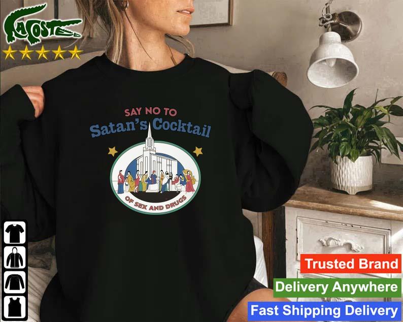 Original Say No To Satan's Cocktail Of Sex And Drugs Sweatshirt