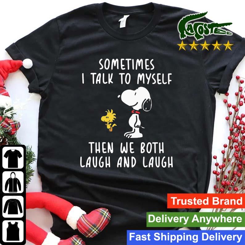 Snoopy Woodstock Sometimes I Talk To Myself Then We Both Laugh And Laugh Sweats Shirt