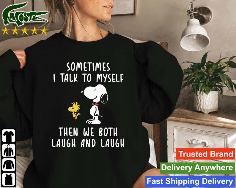 Snoopy Woodstock Sometimes I Talk To Myself Then We Both Laugh And Laugh Sweatshirt