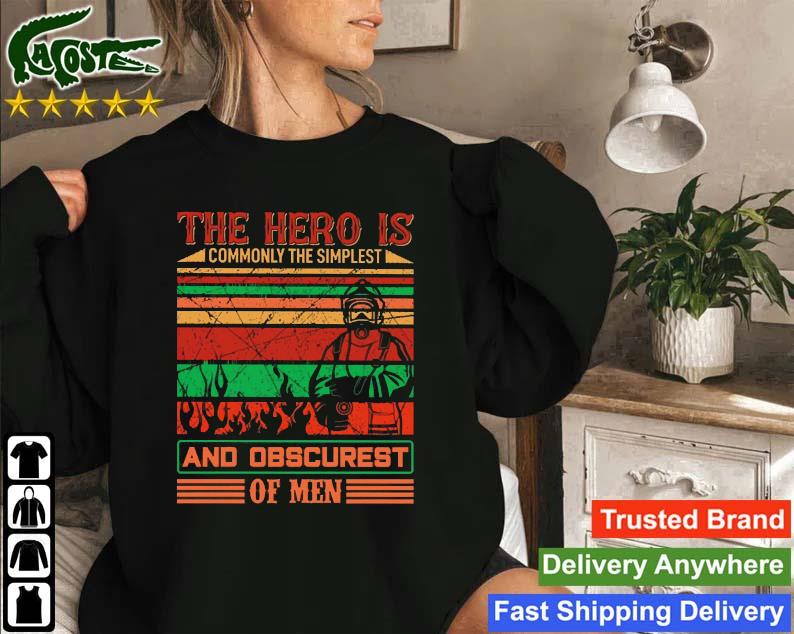 The Hero Is Commonly The Simplest And Obsurest Of Men Sweatshirt