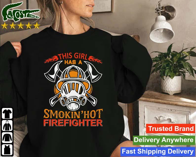This Girl Has A Smokin' Hot Firefighter Sweatshirt