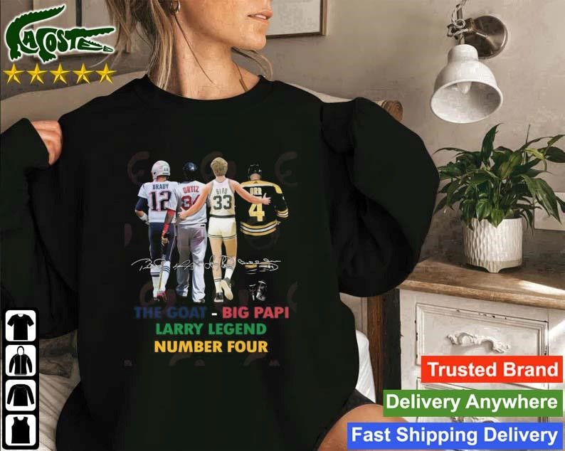 Brady And Ortiz And Bird And Orr The Goat Big Papi Larry Legend Number Four Signatures Sweatshirt