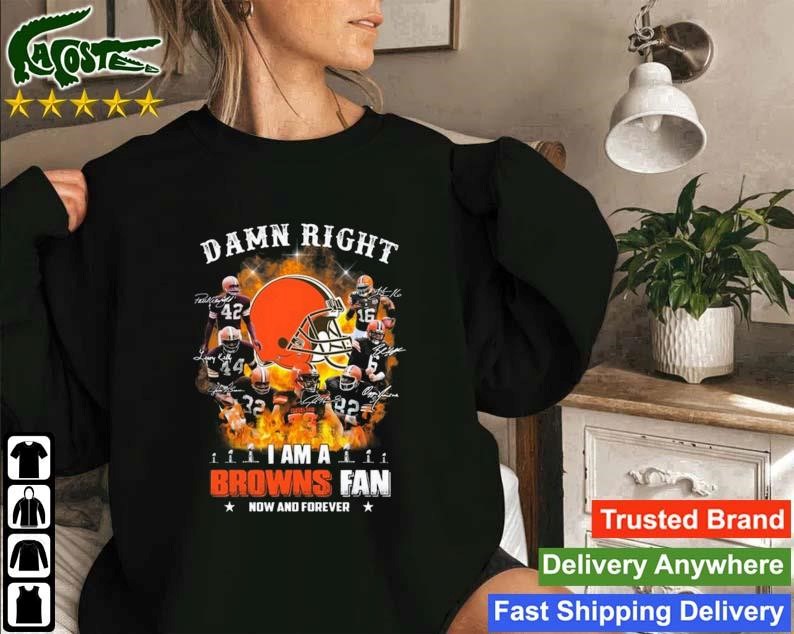 Damn Right I Am A Cleveland Browns Fan Now And Forever Signatures 2023 Sweatshirt