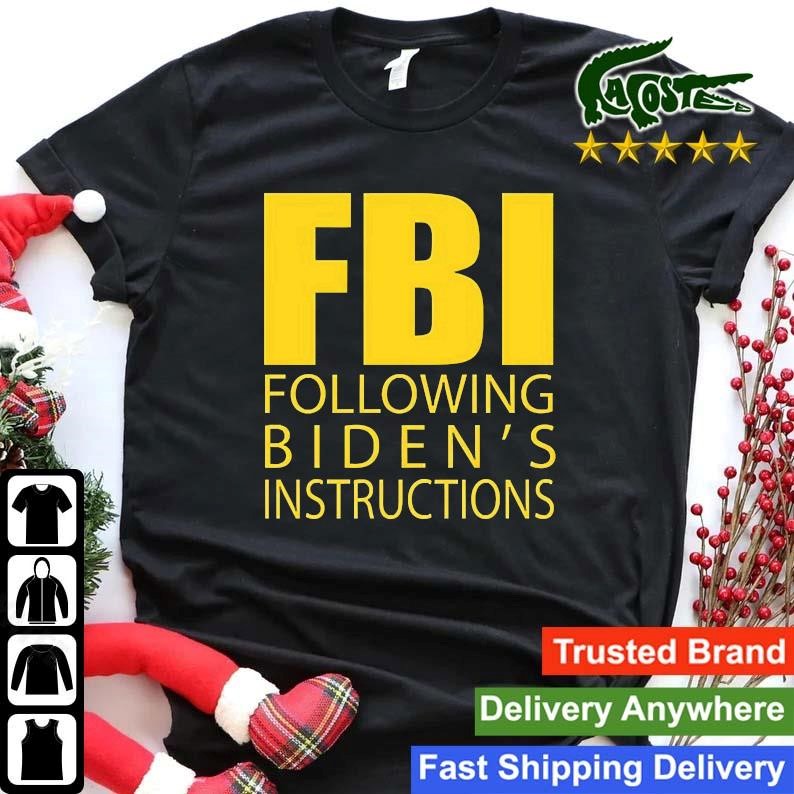Fbi Following Biden's Instructions Sweatshirt Shirt.jpg