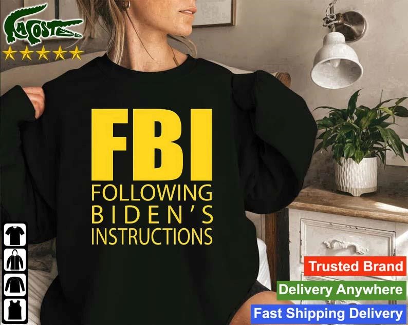 Fbi Following Biden's Instructions Sweatshirt