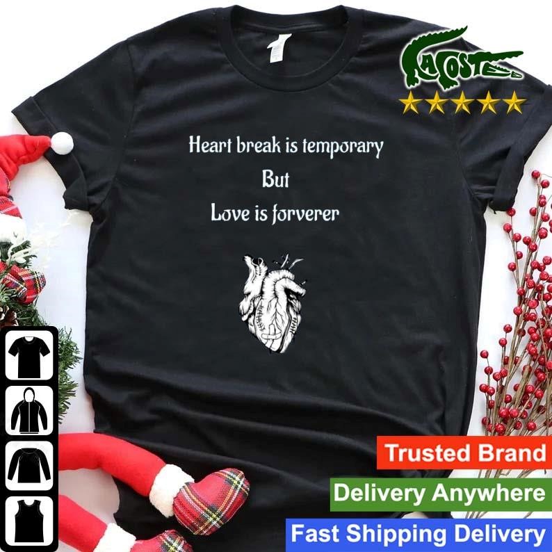 Heart Break Is Temporary But Love Is Forverer Sweatshirt Shirt.jpg