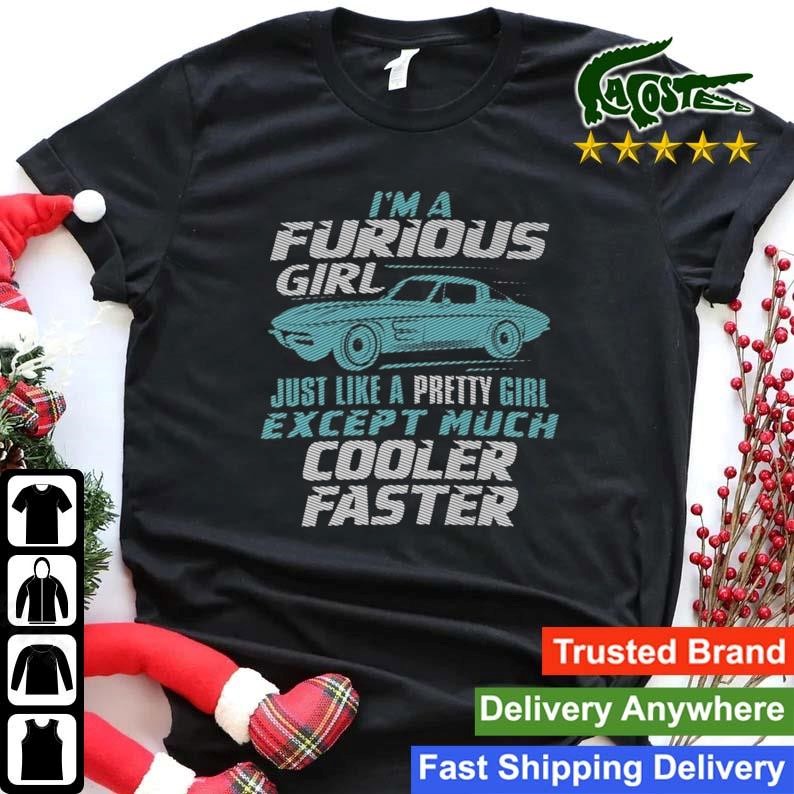 I Am A Furious Girl Cooler Faster Sweatshirt Shirt.jpg
