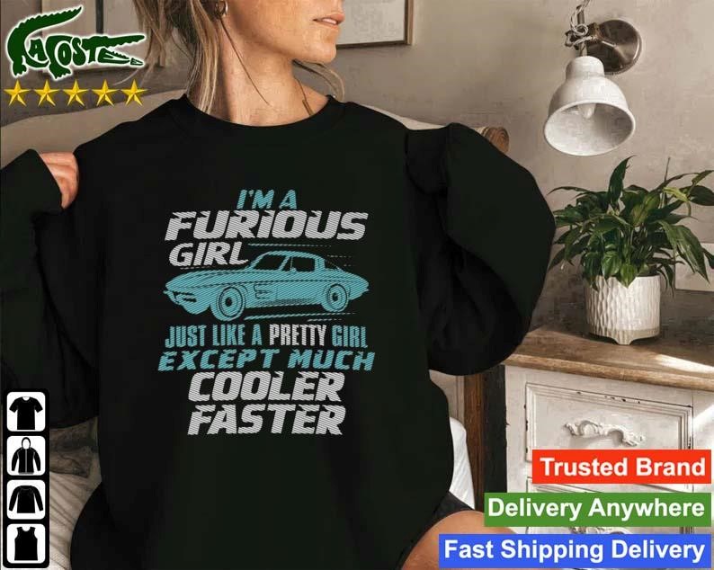 I Am A Furious Girl Cooler Faster Sweatshirt