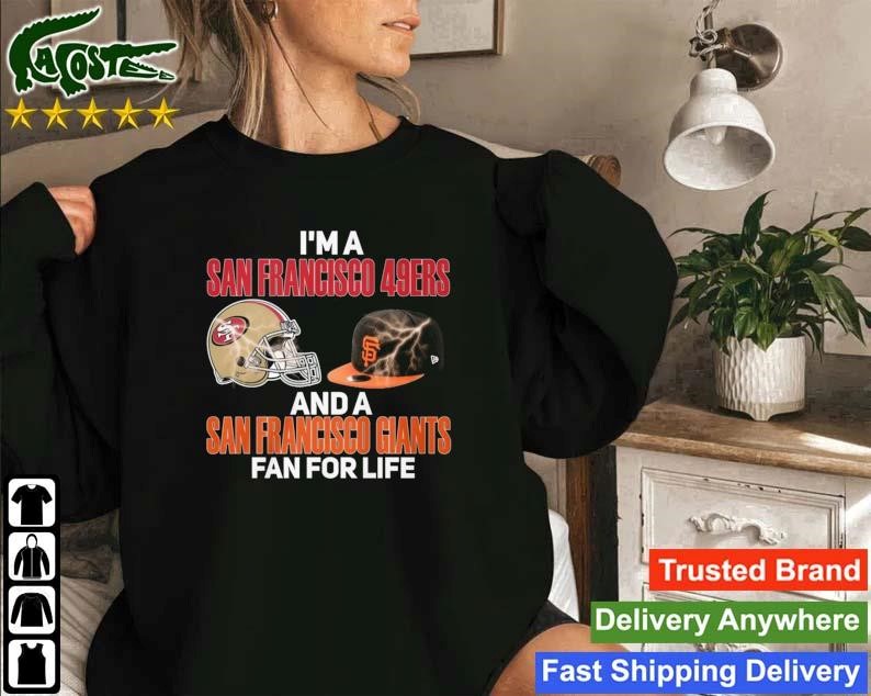 I Am A San Francisco 49ers And A San Francisco Giants Fan For Life Sweatshirt