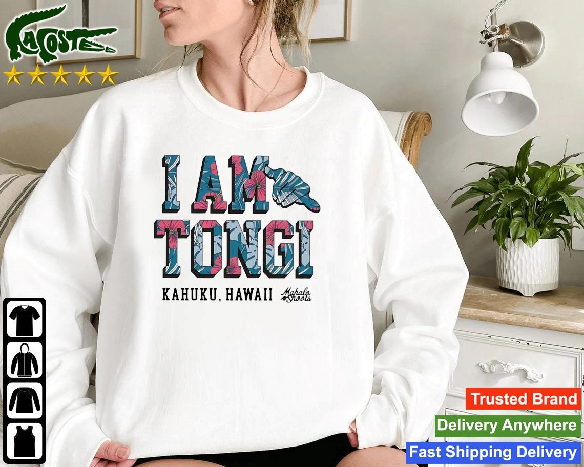 I Am Tongi Kahuku Hawaii Sweatshirt