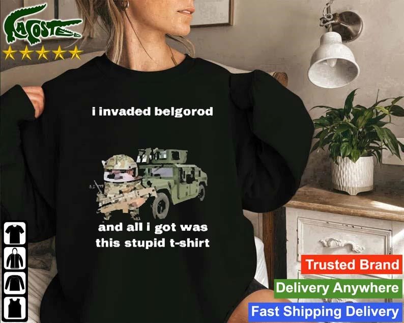 I Invaded Belgorod And All I Got Was This Stupid Sweatshirt