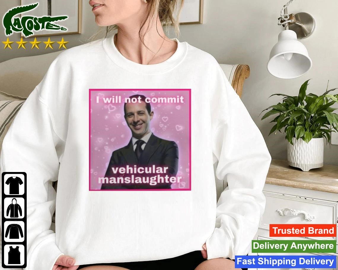 I Will Not Commit Vehicular Manslaughter Sweatshirt
