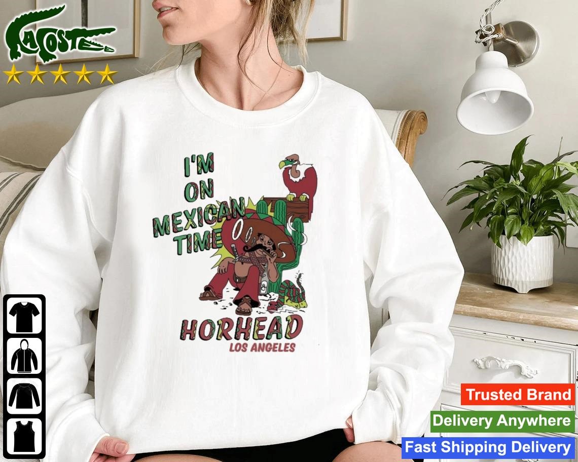 I'm On Mexican Time Horhead Los Angeles Sweatshirt