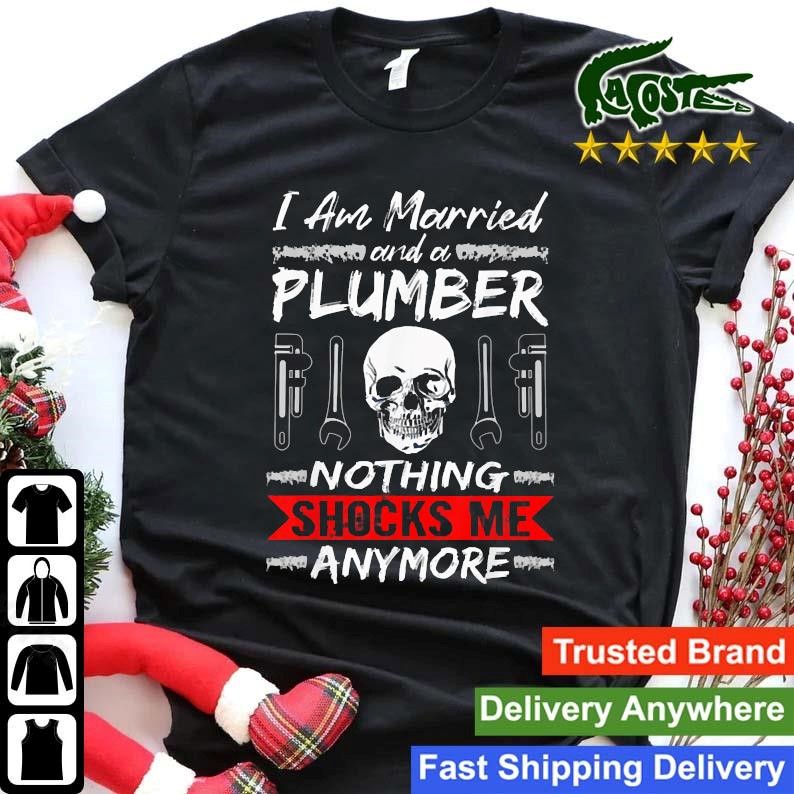 Official I Am Married And A Plumber Nothing Shocks Me Anymore Skull Sweatshirt Shirt.jpg
