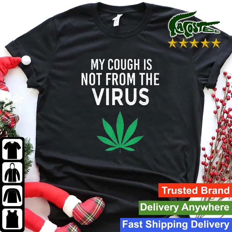 Official My Cough Is Not From The Virus Funny Weed Marijuana Smoker Sweatshirt Shirt.jpg