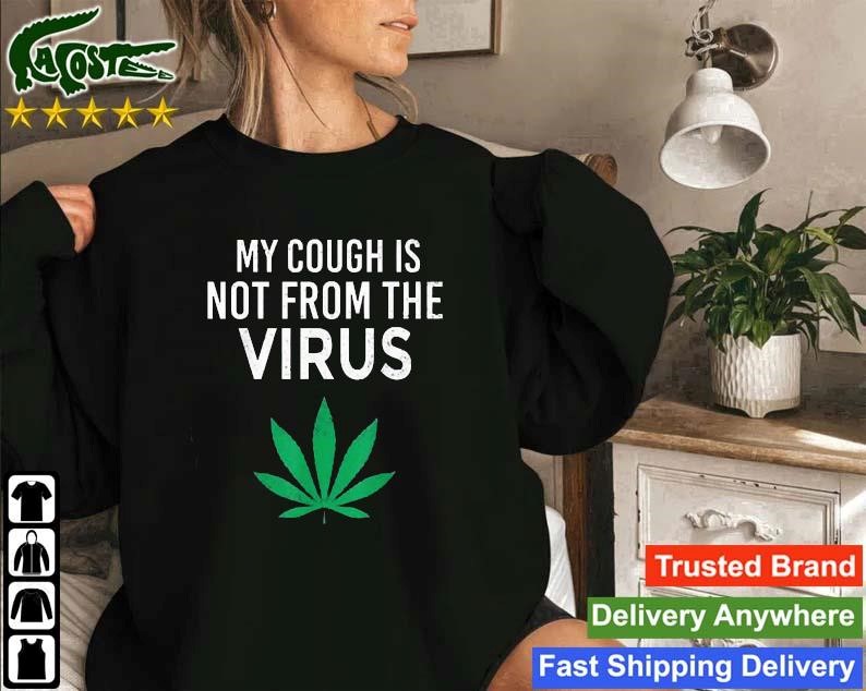 Official My Cough Is Not From The Virus Funny Weed Marijuana Smoker Sweatshirt
