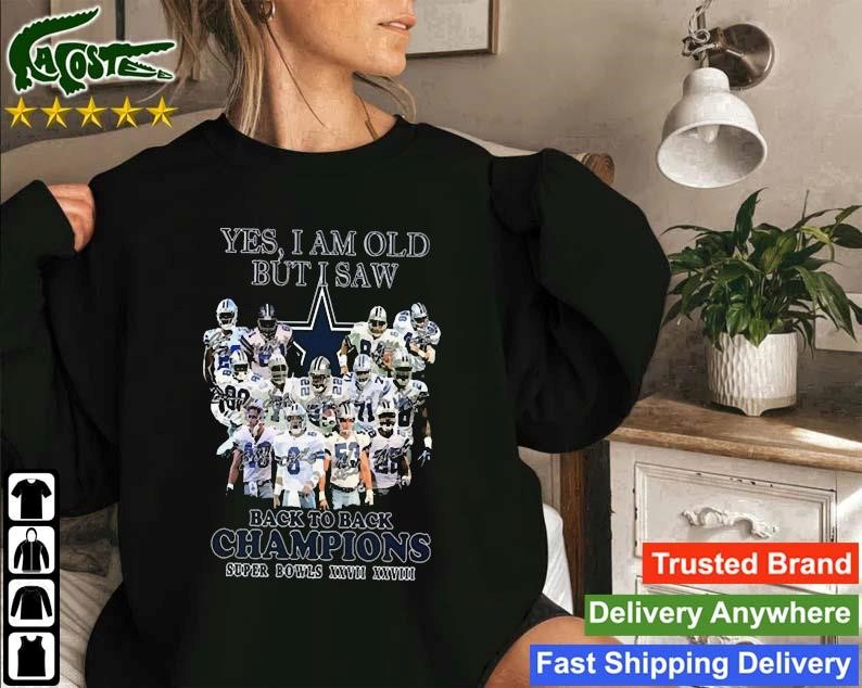 Original Dallas Cowboys Yes I Am Old But Saw Back To Back Champions Super Bowls Xxvii Xxviii Signature Sweatshirt