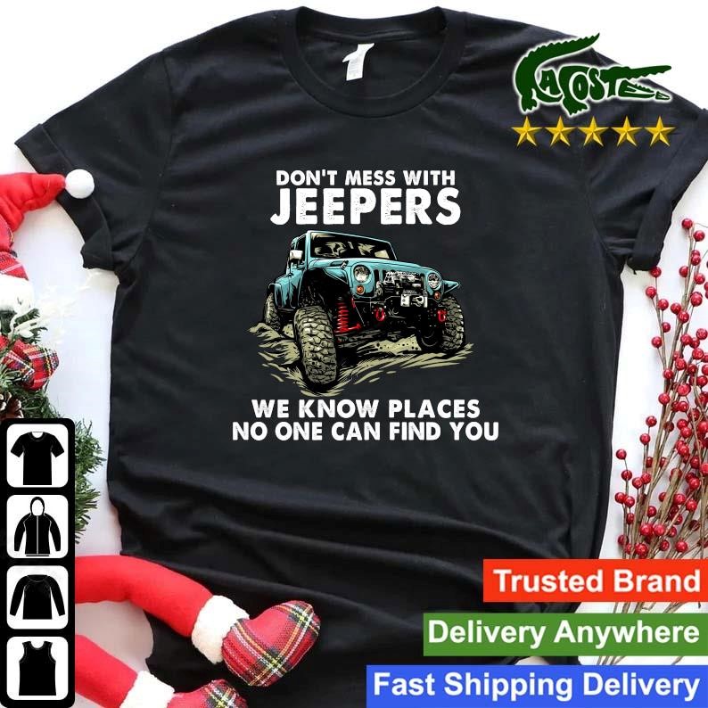 Original Don't Mess With Jeepers We Know Places No One Can Find You Sweatshirt Shirt.jpg