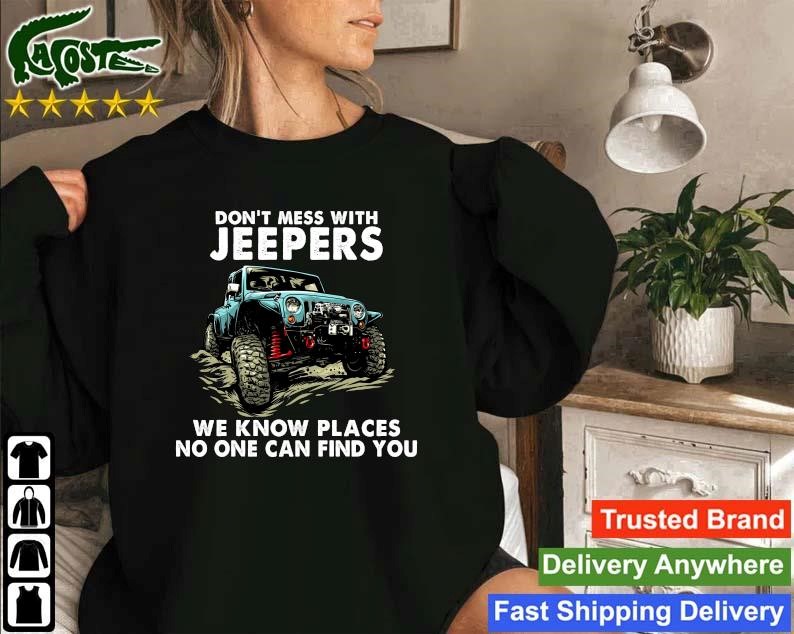Original Don't Mess With Jeepers We Know Places No One Can Find You Sweatshirt