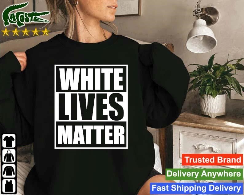 Original White Lives Matter Tee Sweatshirt