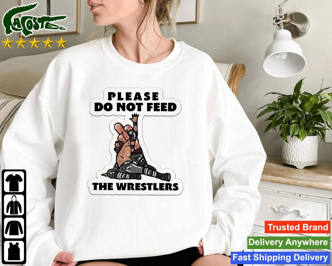Please Do Not Feed The Wrestler Sweatshirt