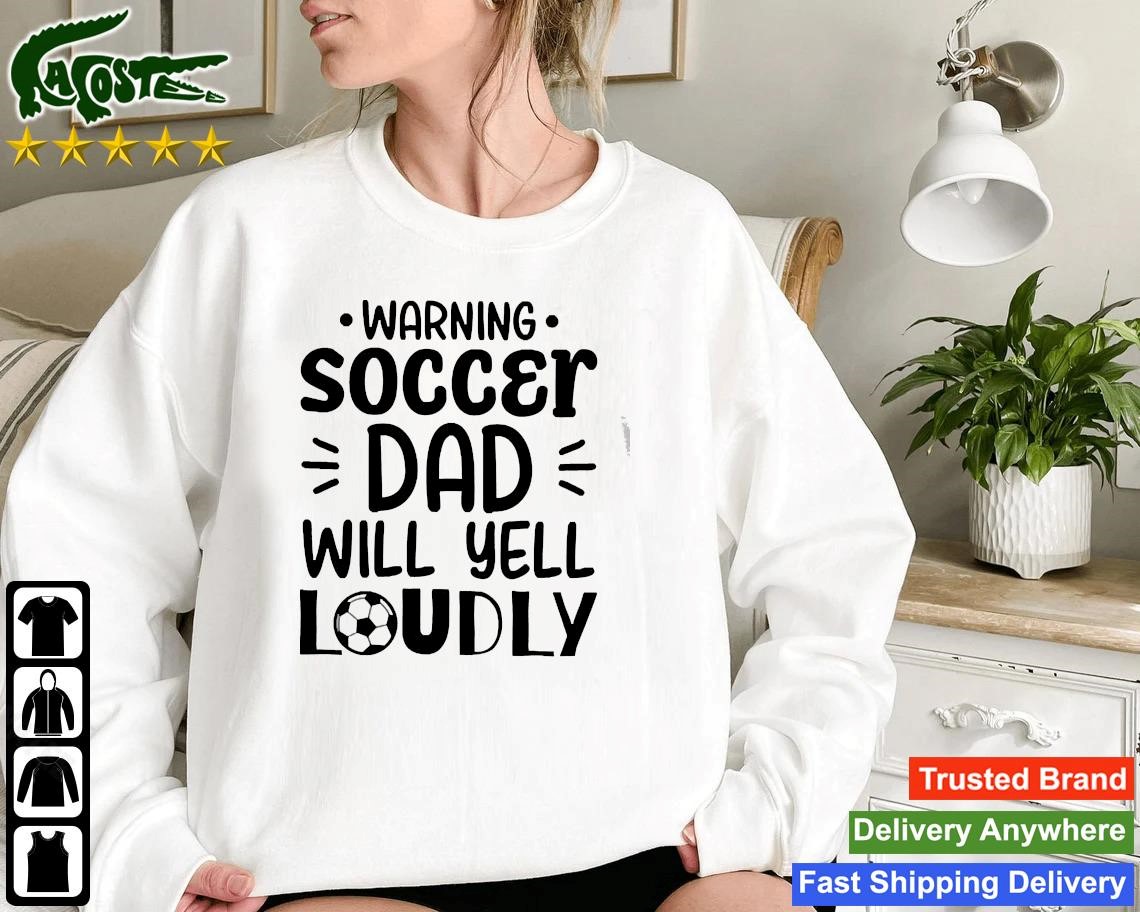 Warning Soccer Dad Will Yell Loudly Sweatshirt