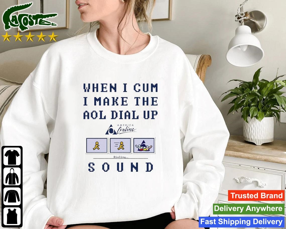 When I Cum I Make The Dial Up Sound Sweatshirt