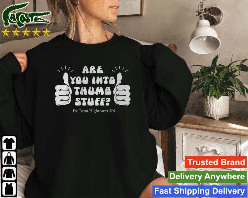 Are You Into Thumb Stuff Sweatshirt