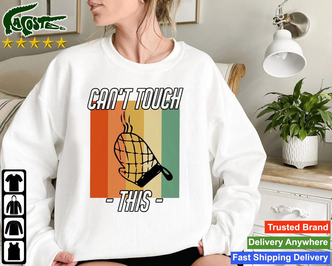 Can’t Touch This Funny Cooking Quote Humor Cooking Saying Sweatshirt
