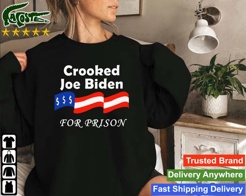 Crooked Joe Biden For Prison Sweatshirt