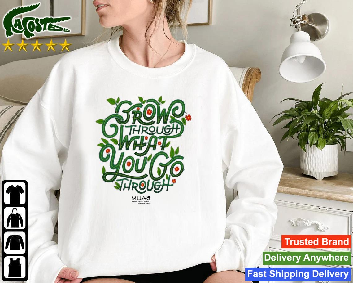 Grow Through What You Go Through Mental Health America Of Monroe County Sweatshirt