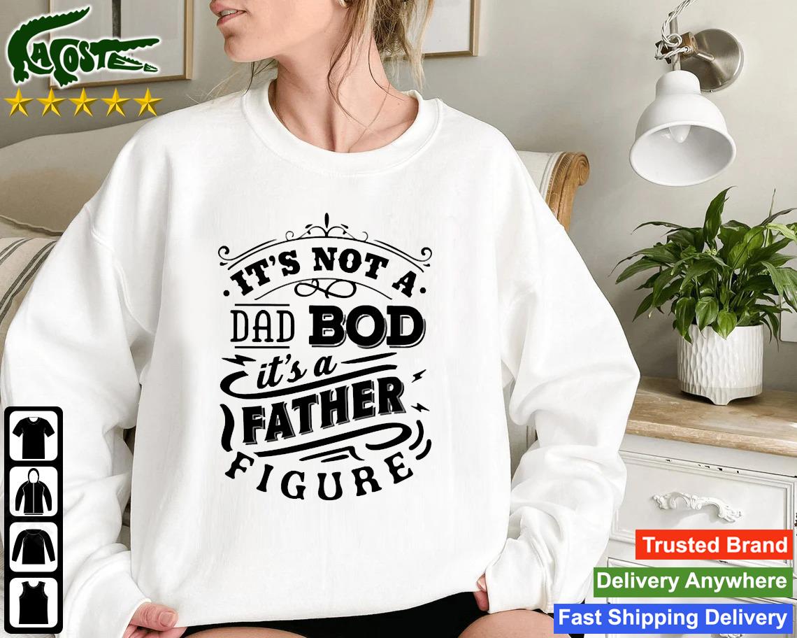 It's Not A Dad Bod It's A Father Figure Sweatshirt