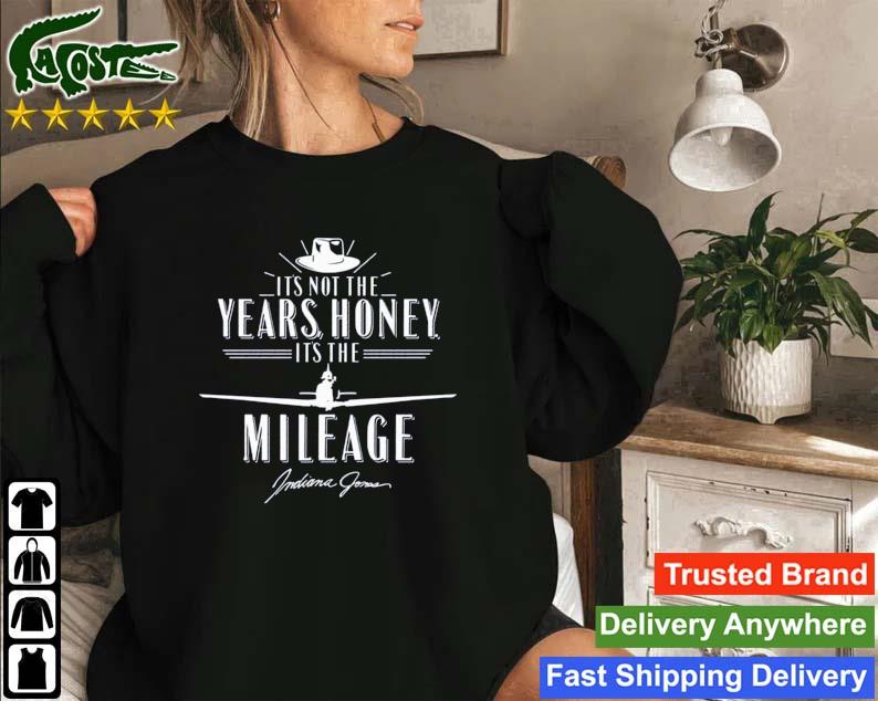 It's Not The Years Honey It's The Mileage Indiana Jones Sweatshirt