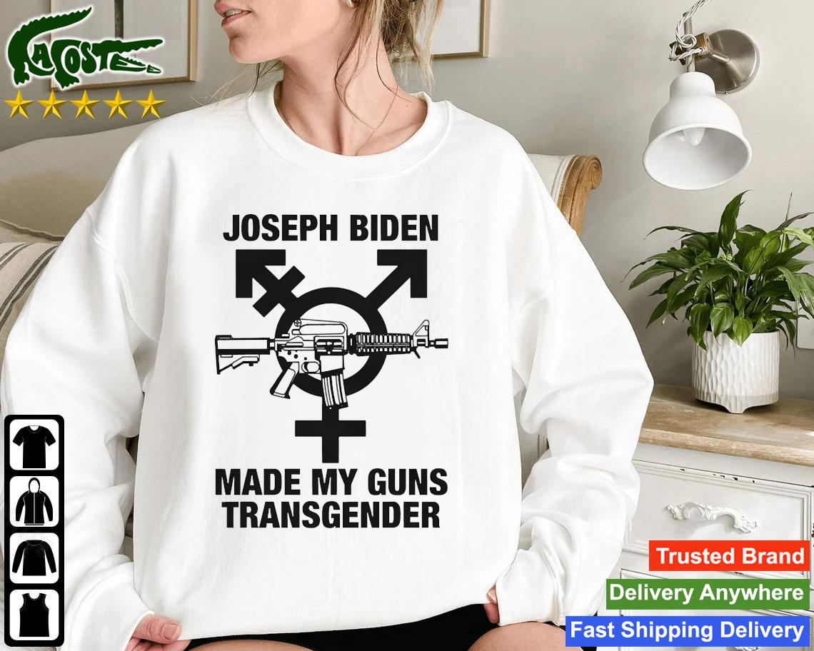 Joseph Biden Made My Guns Transgender Sweatshirt