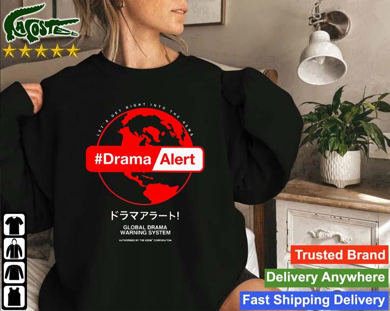 Let's Get Right Into The News Drama Alert Global Drama Warning System Sweatshirt