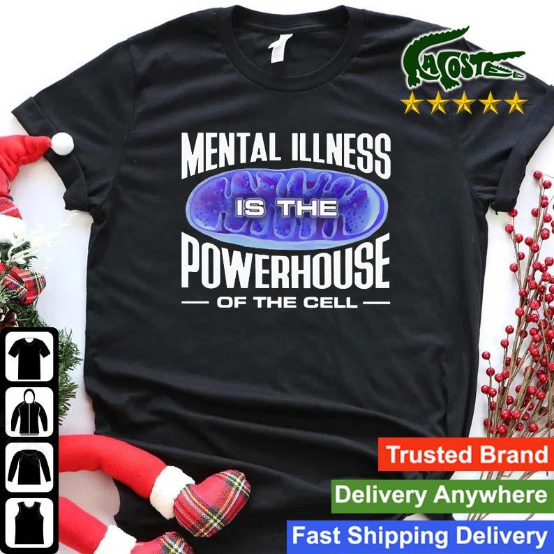 Mental Illness Is The Powerhouse Of The Cell Sweats Shirt