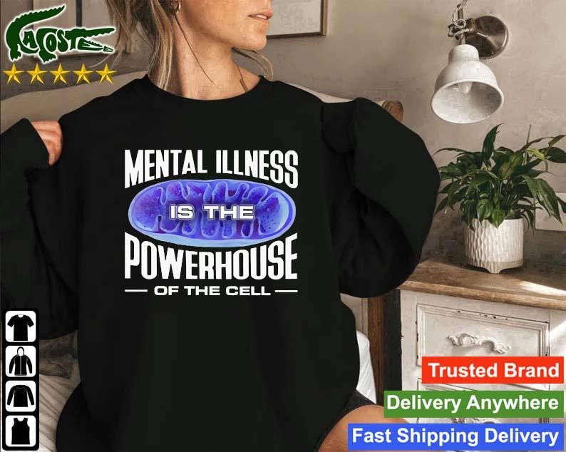 Mental Illness Is The Powerhouse Of The Cell Sweatshirt