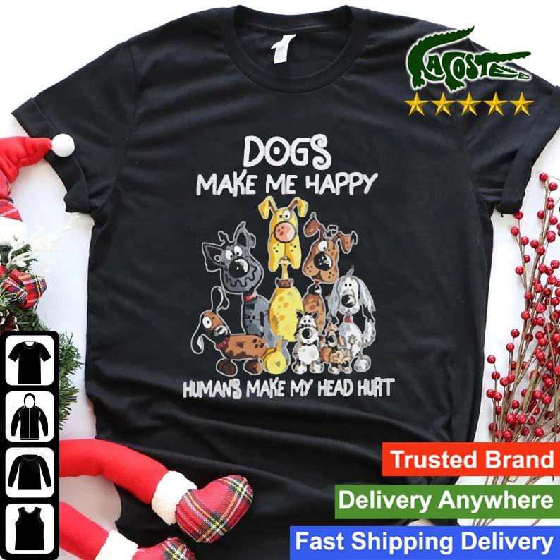 Official Dogs Make Me Happy Humans Make My Head Hurt Sweats Shirt