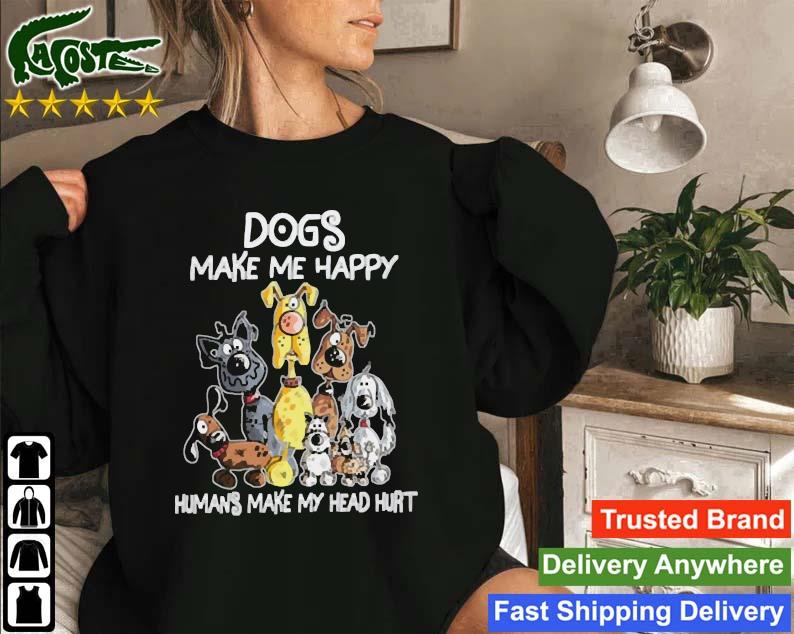 Official Dogs Make Me Happy Humans Make My Head Hurt Sweatshirt