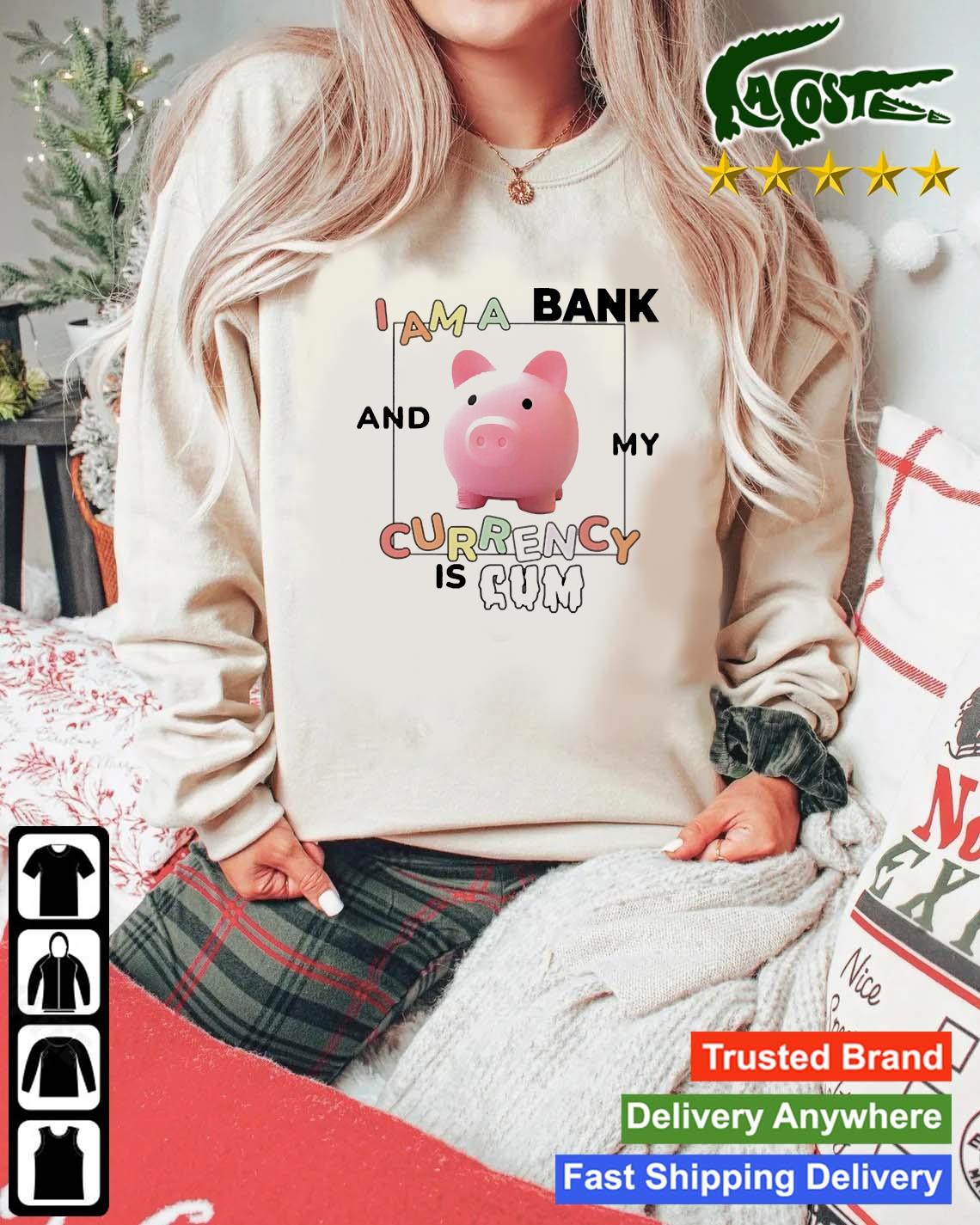 Official I Am A Bank And My Currency Is Cum Sweats Mockup Sweater