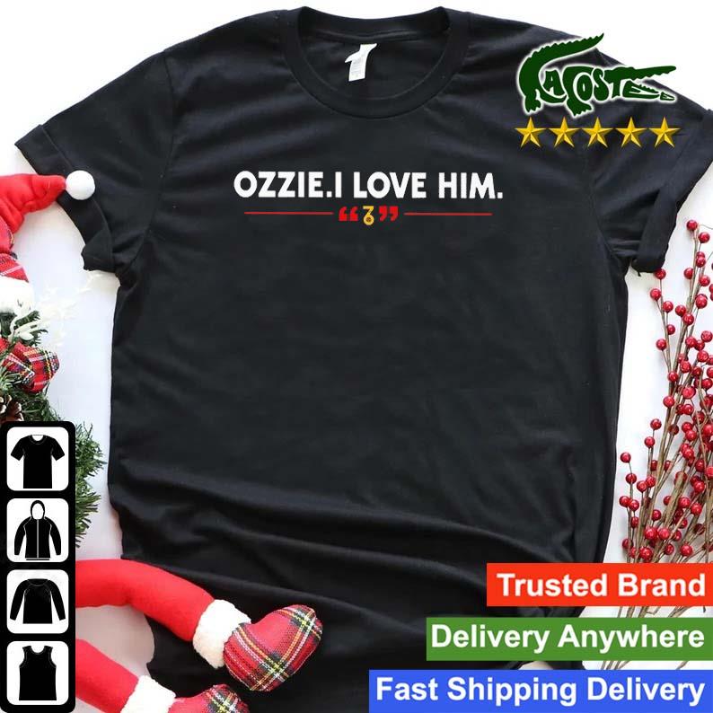 Official Ozzie I Love Him Sweats Shirt