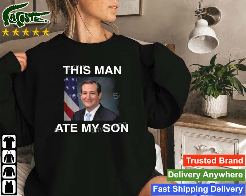 Official Ted Cruz This Man Ate My Son Sweatshirt