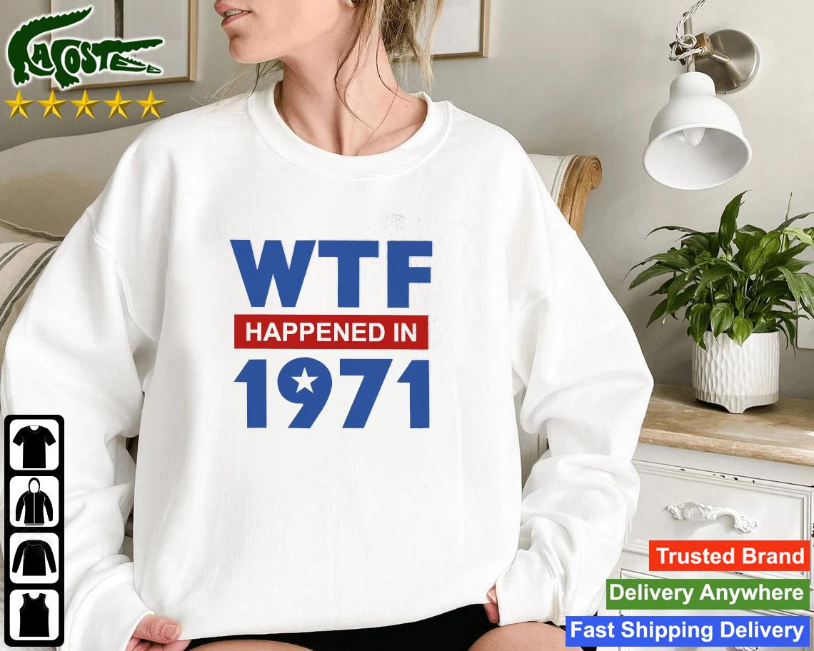 Official Wtf Happened In 1971 Sweatshirt